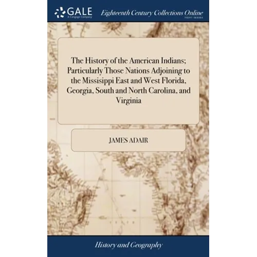 The History of the American Indians; Particularly Those Nations Adjoining to the Missisippi East and West Florida, Georgia, South and North Carolina,
