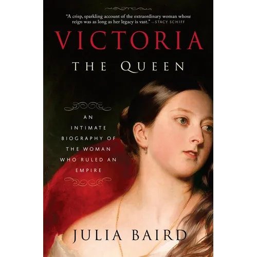 Victoria: The Queen: An Intimate Biography of the Woman Who Ruled an Empire