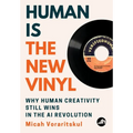Human Is the New Vinyl: Why Human Creativity Still Wins in the AI Revolution
