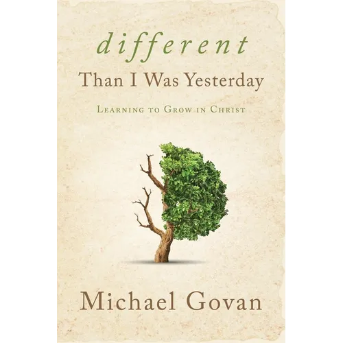 Different Than I Was Yesterday: Learning to Grow in Christ