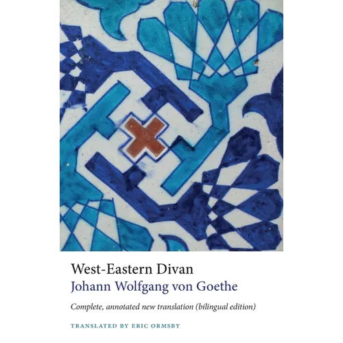 West-Eastern Divan: Complete, Annotated New Translation (Bilingual Edition)