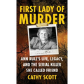 First Lady Of Murder: Ann Rule's Life, Legacy, and the Serial Killer She Called Friend