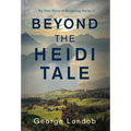 Beyond the Heidi Tale: My Own Story of Becoming Swiss