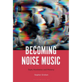 Becoming Noise Music: Style, Aesthetics, and History