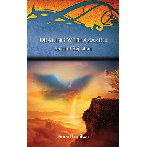 Dealing with Azazel: Spirit of Rejection: Strategies for the Threshold #7
