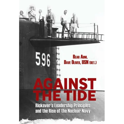 Against the Tide: Rickover's Leadership Principles and the Rise of the Nuclear Navy