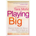 Playing Big: Practical Wisdom for Women Who Want to Speak Up, Create, and Lead