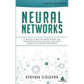 Neural Networks: A Practical Guide For Understanding And Programming Neural Networks And Useful Insights For Inspiring Reinvention