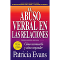 El Abuso Verbal En Las Relaciones (the Verbally Abusive Relationship): Como Reconocerlo Y Como Responder