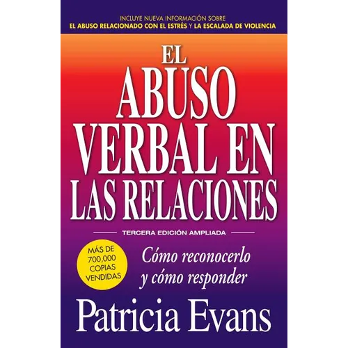 El Abuso Verbal En Las Relaciones (the Verbally Abusive Relationship): Como Reconocerlo Y Como Responder