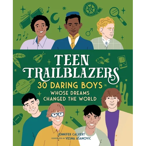 Teen Trailblazers: 30 Daring Boys Whose Dreams Changed the World