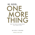 Hi God, One More Thing: Journal and Study Guide: How to Talk to God About the Tough Stuff