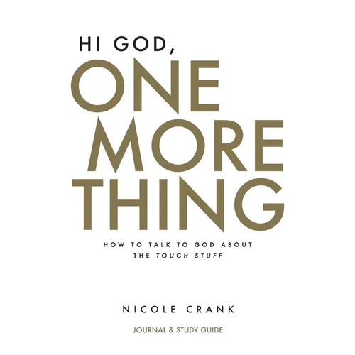 Hi God, One More Thing: Journal and Study Guide: How to Talk to God About the Tough Stuff