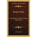 Shotgun-Ology: A Handbook Of Useful Shotgun Information