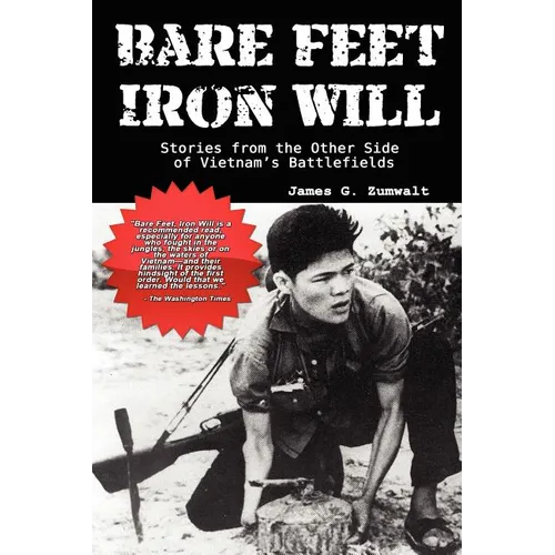 Bare Feet, Iron Will Stories from the Other Side of Vietnam's Battlefields
