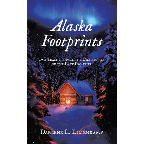 Alaska Footprints: Two Teachers Face the Challenges of the Last Frontier