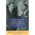 A White Preacher's Message on Race and Reconciliation: Based on His Experiences Beginning with the Montgomery Bus Boycott