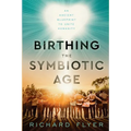Birthing the Symbiotic Age: An Ancient Blueprint to Unite Humanity
