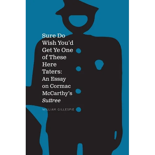 Sure Do Wish You'd Get Ye One Of These Here Taters: An Essay on Cormac McCarthy's Suttree