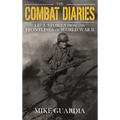 The Combat Diaries: True Stories from the Frontlines of World War II