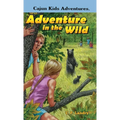 CAJUN KIDS ADVENTURES- Volume Two: Adventure in the Wild