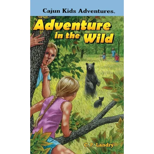 CAJUN KIDS ADVENTURES- Volume Two: Adventure in the Wild