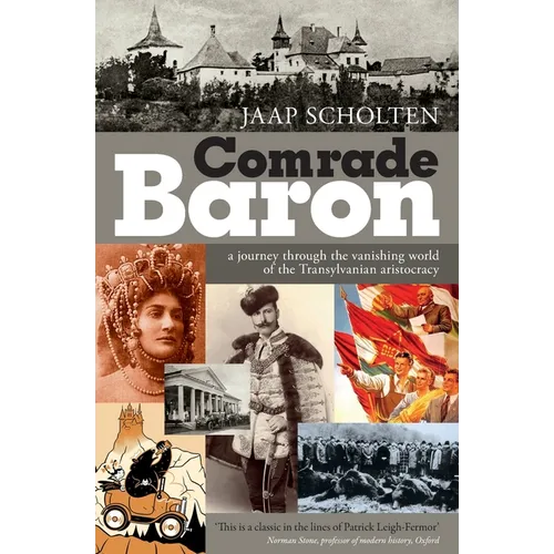 Comrade Baron: A journey through the vanishing world of the Transylvanian aristocracy