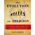 The Evolution of Religion: How Religions Originate, Change, and Die