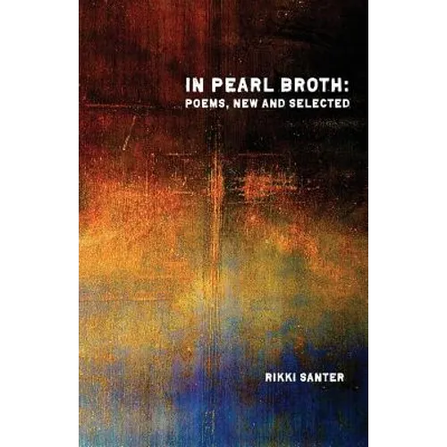 In Pearl Broth: Poems New and Selected