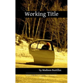Working Title A Collection of Unfinished Ramblings