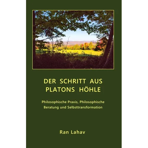 Der Schritt aus Platons Höhle: Philosophische Praxis, Philosophische Beratung und Selbsttransformation