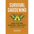 Survival Gardening: Grow Your Own Emergency Food Supply, from Seed to Root Cellar