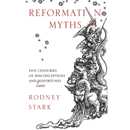Reformation Myths: Five Centuries Of Misconceptions And (Some) Misfortunes