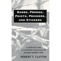 Barbs, Prongs, Points, Prickers, and Stickers: A Complete and Illustrated Catalogue of Antique Barbed Wire