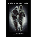 A Walk in the Dark: A Personal Account of the Alzheimer's Journey by C. L. LaBuda
