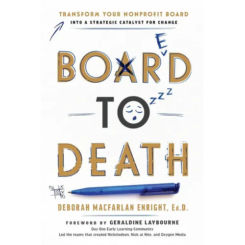 Board to Death: Transform Your Nonprofit Board Into a Strategic Catalyst for Change