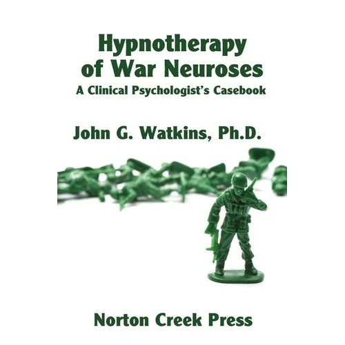 Hypnotherapy of War Neuroses: A Clinical Psychologist's Casebook