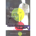 The Inner World of Trauma: Archetypal Defences of the Personal Spirit