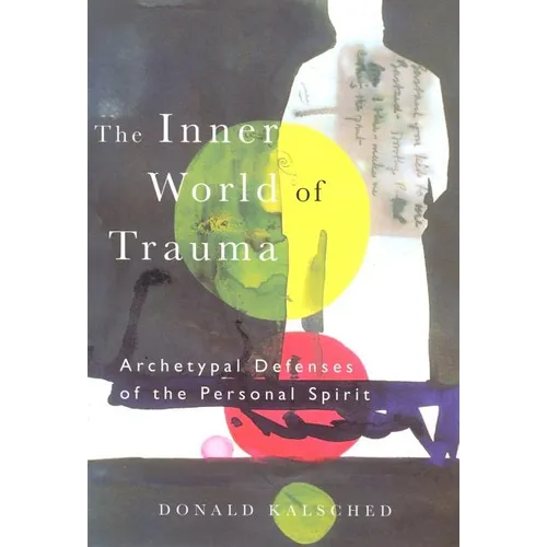 The Inner World of Trauma: Archetypal Defences of the Personal Spirit