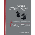 Wild Blessings: Daily Devotions for Boy Moms