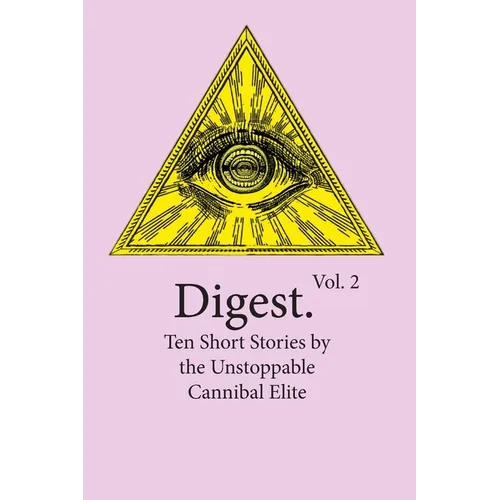 Digest Vol. 2: Ten Short Stories by the Unstoppable Cannibal Elite