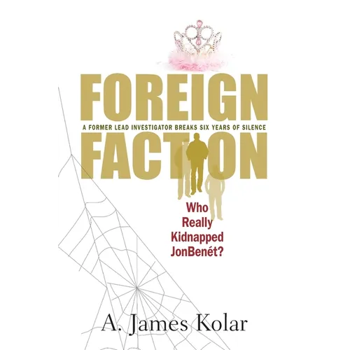 Foreign Faction - Who Really Kidnapped JonBenet?