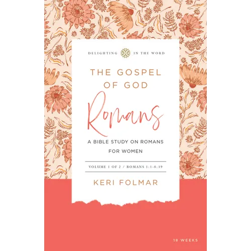 The Gospel of God: A Bible Study on Romans for Women (Vol 1)