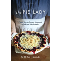 The Pie Lady: Classic Stories from a Mennonite Cook and Her Friends