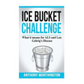 Ice Bucket Challenge: What it means for ALS and Lou Gehrig's Disease