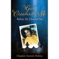 God Crowned Me Before He Cleaned Me: A Memoir of Child Sexual Abuse Trauma Addiction, Incarceration and Recovery