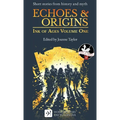 Echoes & Origins: Ink of Ages Volume One