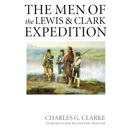 The Men of the Lewis and Clark Expedition: A Biographical Roster of the Fifty-One Members and a Composite Diary of Their Activities from All Known Sou