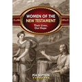 Women of the New Testament: Their Lives, Our Hope