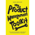 My Product Management Toolkit: Tools and Techniques to Become an Outstanding Product Manager
